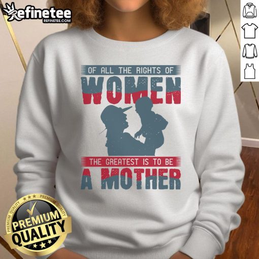 Official sweatshirt featuring the quote 'Of all the rights of women, the greatest is to be a mother' in stylish design.