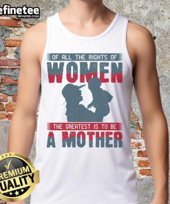 Official tank top featuring the quote 'Of all the rights of women, the greatest is to be a mother' in stylish design.