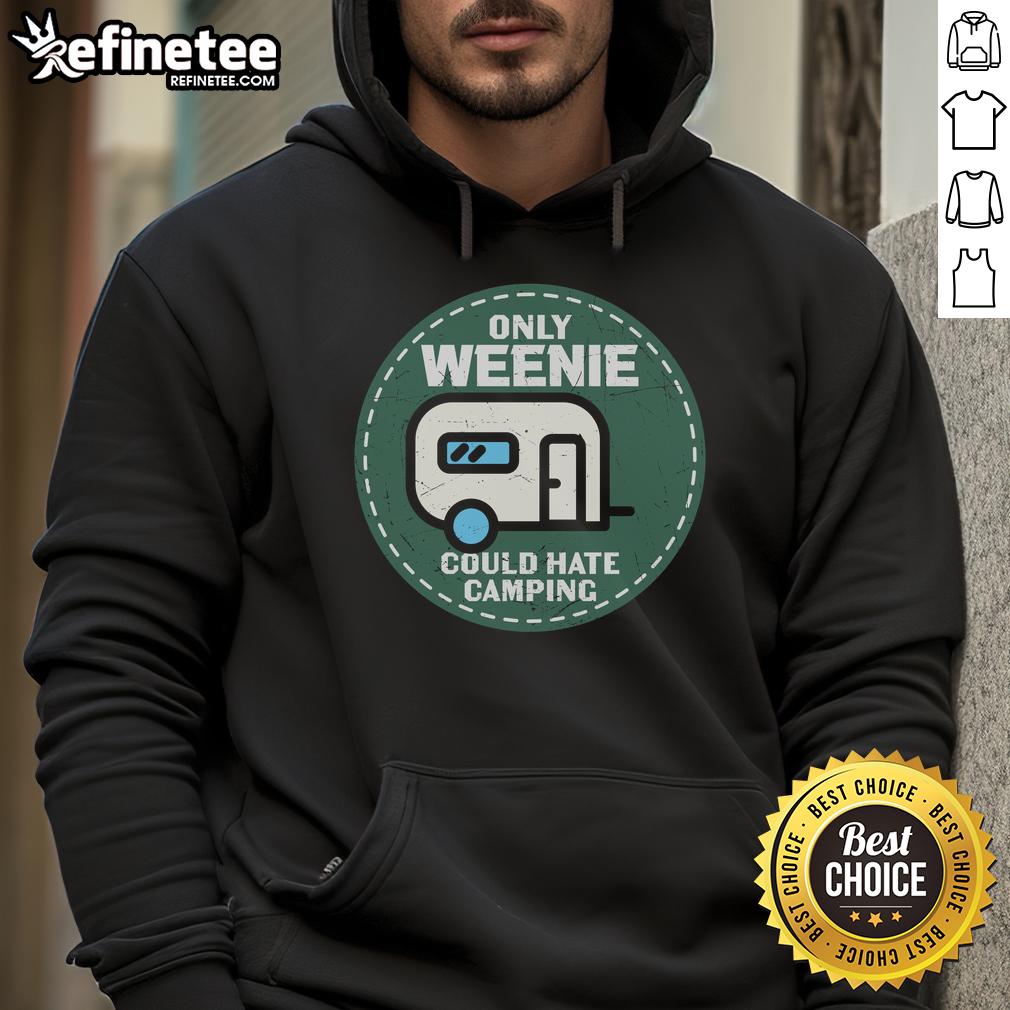 Official Only Weenie Could Hate Camping Rv Hoodie Alt Text: Official Only Weenie Could Hate Camping RV Hoodie in vibrant colors, perfect for camping enthusiasts.