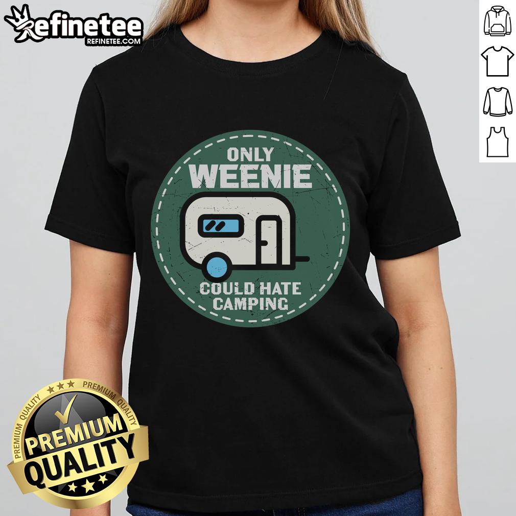 Official Only Weenie Could Hate Camping Rv Ladies Tee Alt Text: Official Only Weenie Could Hate Camping RV Ladies Tee - Fun graphic t-shirt for camping enthusiasts and RV lovers.