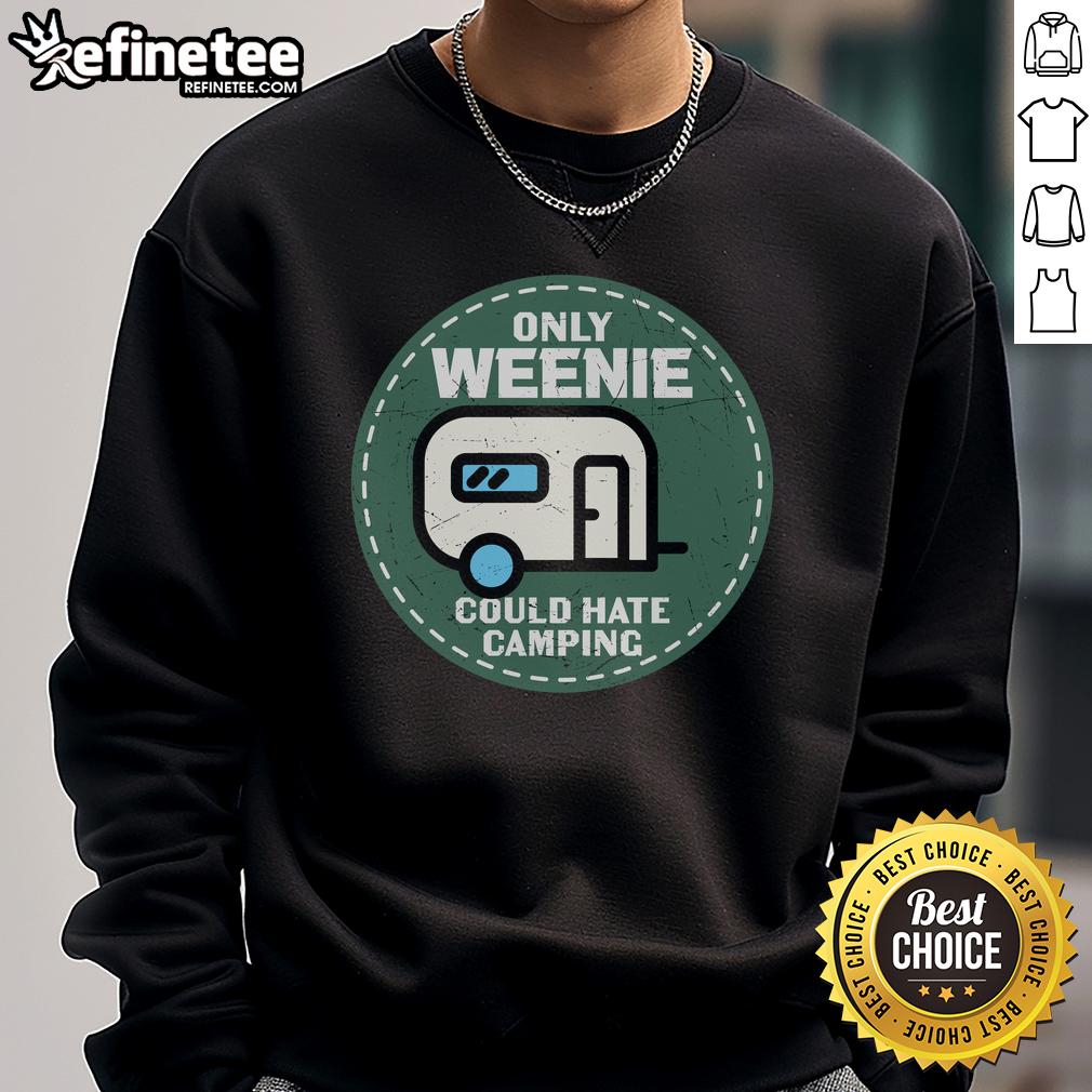 Official Only Weenie Could Hate Camping Rv Sweatshirt Official Only Weenie Could Hate Camping RV Sweatshirt in cozy fleece, perfect for outdoor enthusiasts and camping lovers.