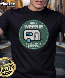 Official Only Weenie Could Hate Camping RV T-Shirt featuring a fun camping design for RV enthusiasts and humor lovers.