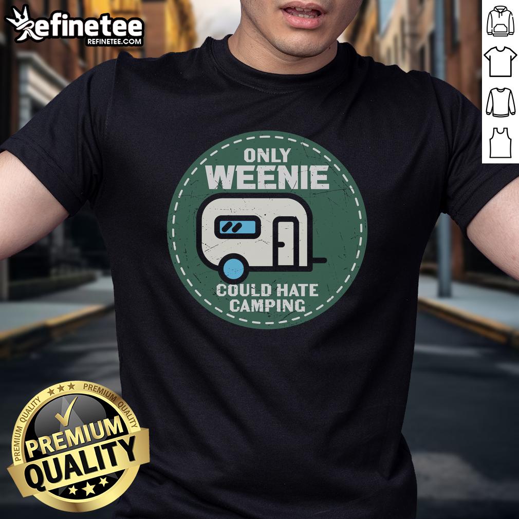 Official Only Weenie Could Hate Camping Rv T Shirt Official Only Weenie Could Hate Camping RV T-Shirt featuring a fun camping design for RV enthusiasts and humor lovers.