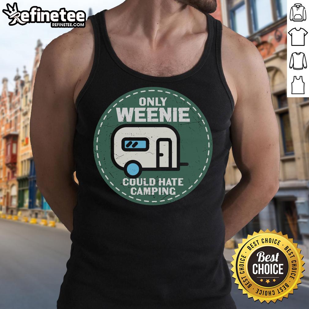 Official Only Weenie Could Hate Camping Rv Tank Top Official 'Only Weenie Could Hate Camping' RV tank top design, perfect for camping enthusiasts and outdoor lovers.