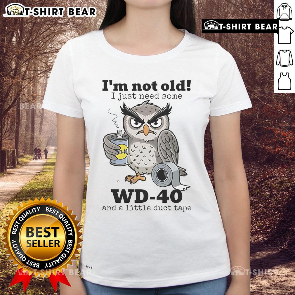 Official Owl I'M Not Old I Just Need Some Wd 40 Ladies Tee Funny ladies tee featuring 'I'm Not Old, I Just Need Some WD-40' slogan with an owl graphic. Perfect for humorous gifts!