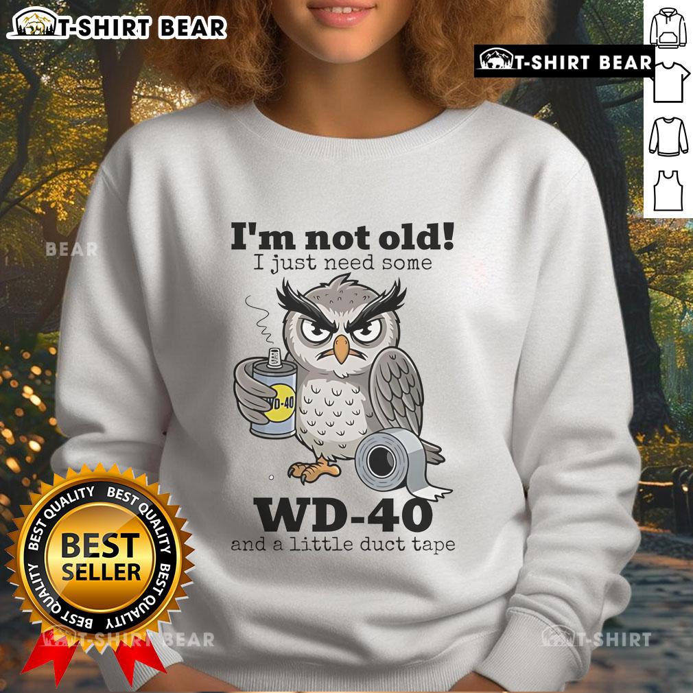 Official Owl I'M Not Old I Just Need Some Wd 40 Sweatshirt Official Owl 'I'm Not Old, I Just Need Some WD-40' Sweatshirt in cozy fabric, perfect for humor-loving adults.