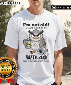 Official Owl T-shirt with 'I'm Not Old, I Just Need Some WD-40' slogan, perfect for humorous gift ideas for seniors.