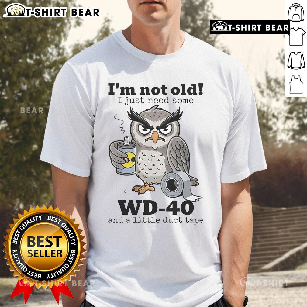 Official Owl I'M Not Old I Just Need Some Wd 40 T Shirt Official Owl T-shirt with 'I'm Not Old, I Just Need Some WD-40' slogan, perfect for humorous gift ideas for seniors.