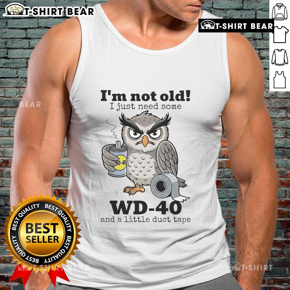 Official Owl I'M Not Old I Just Need Some Wd 40 Tank Top Official owl tank top featuring 'I'm Not Old, I Just Need Some WD-40' slogan for humorous fashion lovers.