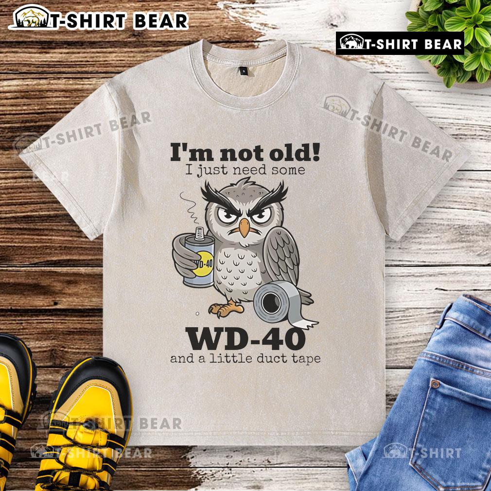 Official Owl I'M Not Old I Just Need Some Wd 40 Washed T Shirt Alt Text: Official Owl 'I'm Not Old, I Just Need Some WD-40' Washed T-Shirt for humorous style and comfort.