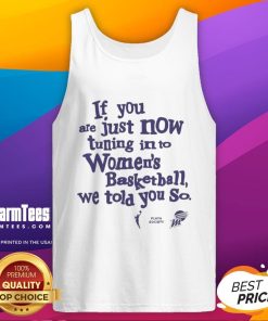 Official Phoenix Mercury tank top featuring 'If You're Just Now Tuning In To Women's Basketball, We Told You So' design.