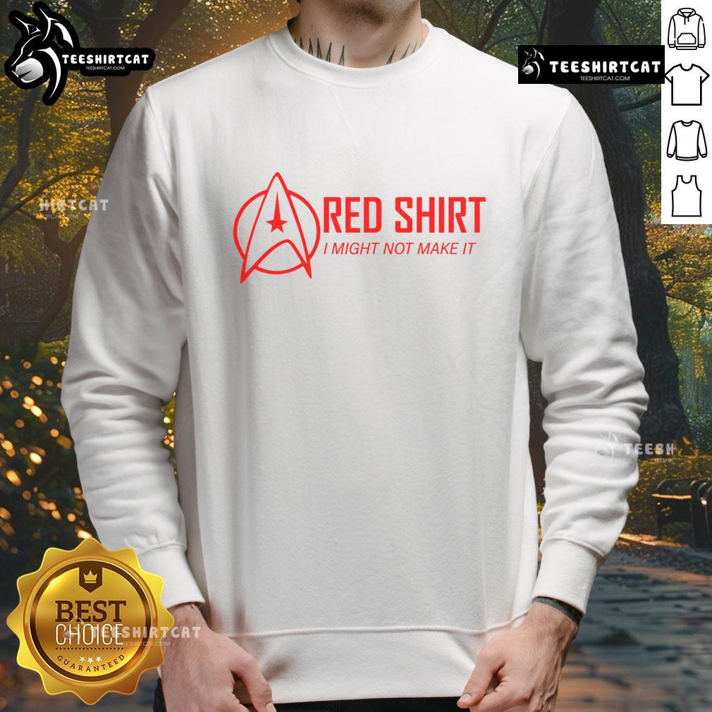 Official Red Shirt I Might Not Make It Sweatshirt Alt Text: Official Red Shirt I Might Not Make It Sweatshirt featuring bold text, perfect for casual wear and statement style.