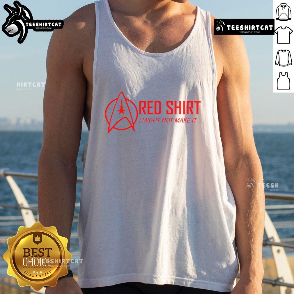Official Red Shirt I Might Not Make It Tank Top Alt Text: Official Red Shirt I Might Not Make It Tank Top featuring bold text design, perfect for casual wear and statement style.