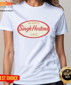 Alt Text: Official Singh Hortons Always Late logo on a stylish ladies tee, perfect for casual wear and expressing personality.