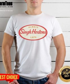 Official Singh Hortons Always Late Logo T-Shirt featuring a bold graphic design for stylish comfort.