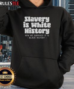 Official Slavery Is White History hoodie featuring bold text design, promoting awareness of historical narratives.