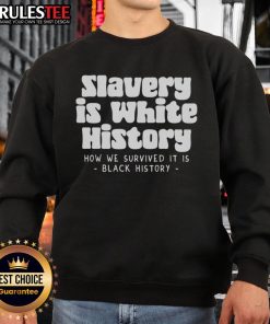 Official Slavery is White History Sweatshirt featuring bold text design, perfect for raising awareness and sparking conversation.