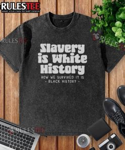 Official Slavery Is White History Washed T-Shirt featuring bold text design for social justice awareness.