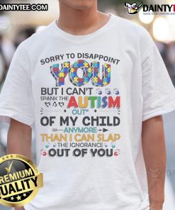 Official Sorry To Disappoint You But I Can'T Spank The Autism Out Of My Child T-Shirt, showcasing a bold message for autism awareness.