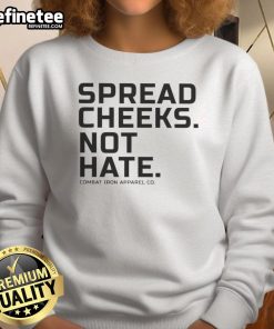 Alt Text: Official Spread Cheeks Not Hate Combat Iron Apparel Co sweatshirt promoting positivity and anti-hate message.