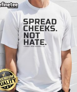 Official Spread Cheeks Not Hate Combat Iron Apparel Co T-Shirt featuring bold graphic design promoting positivity and acceptance.