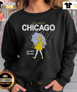 Official STFU About Chicago You Dont Live Here Sweatshirt in black, showcasing bold text design for Chicago enthusiasts.