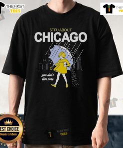 Official Stfu About Chicago You Don't Live Here T-Shirt design featuring bold text on a stylish tee.