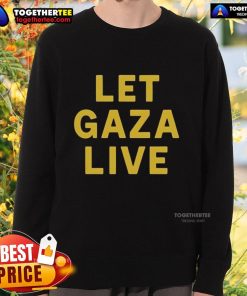 Official Stop Starving Gaza Let Gaza Live sweatshirt featuring bold text design promoting humanitarian support for Gaza.