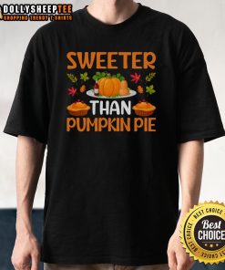 Official Sweeter Than Pumpkin Pie Thanksgiving T-Shirt featuring a festive design perfect for holiday celebrations.