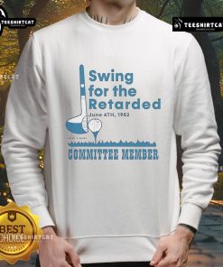 Official Swing for the Retarded Committee Member Sweatshirt, featuring a bold design and comfortable fit for supporters.