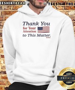 Official Thank You For Your Attention To This Matter hoodie featuring the American flag design, perfect for patriotic wear.