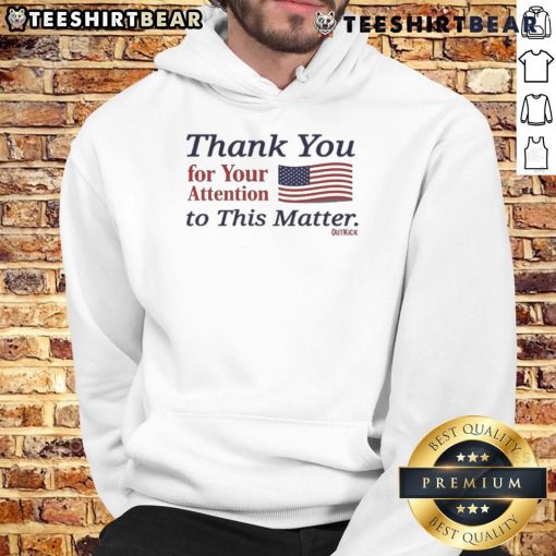 Official Thank You For Your Attention To This Matter hoodie featuring the American flag design, perfect for patriotic wear.