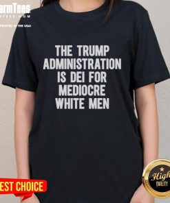 Official Trump Administration DEI shirt design for women featuring the slogan 'DEI for Mediocre White Men' in bold text.