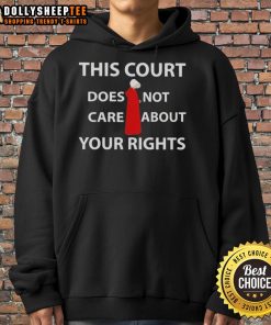 Official 'This Court Does Not Care About Your Rights' hoodie in black, showcasing a bold statement for justice advocates.