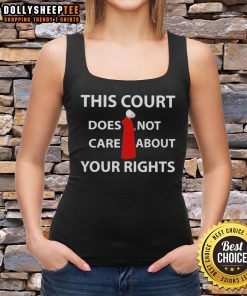 Alt Text: Official 'This Court Does Not Care About Your Rights' tank top, bold text design on a stylish black background.