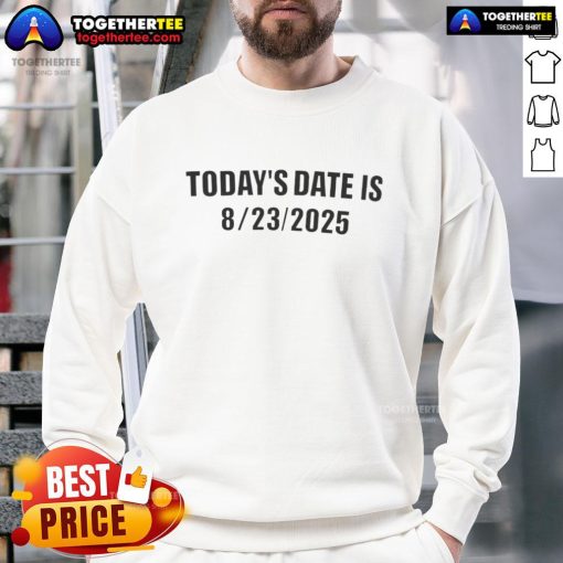 Official Today's Date Is 8-23-2025 Sweatshirt featuring a stylish design for casual wear and date-themed fashion.