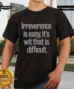 Alt Text: Official Tom Lehrer 'Irreverence Is Easy, It's Wit That Is Difficult' T-Shirt featuring witty design and vibrant colors.