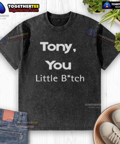 Official Tony You Little Bitch Washed T-Shirt featuring a bold graphic design on a casual fit tee, perfect for fans.