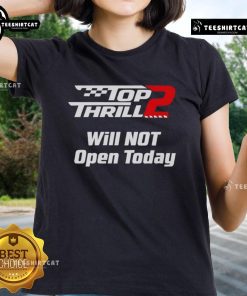 Official Top Thrill 2 Will Not Open Today Ladies Tee featuring a stylish design perfect for fans of amusement parks.