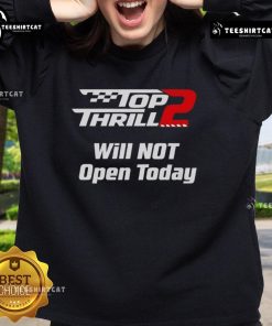 Official Top Thrill 2 Will Not Open Today Sweatshirt featuring bold text design for theme park enthusiasts.