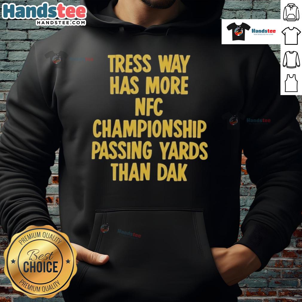 Official Tress Way Has More Nfc Championship Passing Yards Than Dak Hoodie Alt Text: Official Tress Way hoodie highlighting his NFC Championship passing yards record surpassing Dak Prescott.