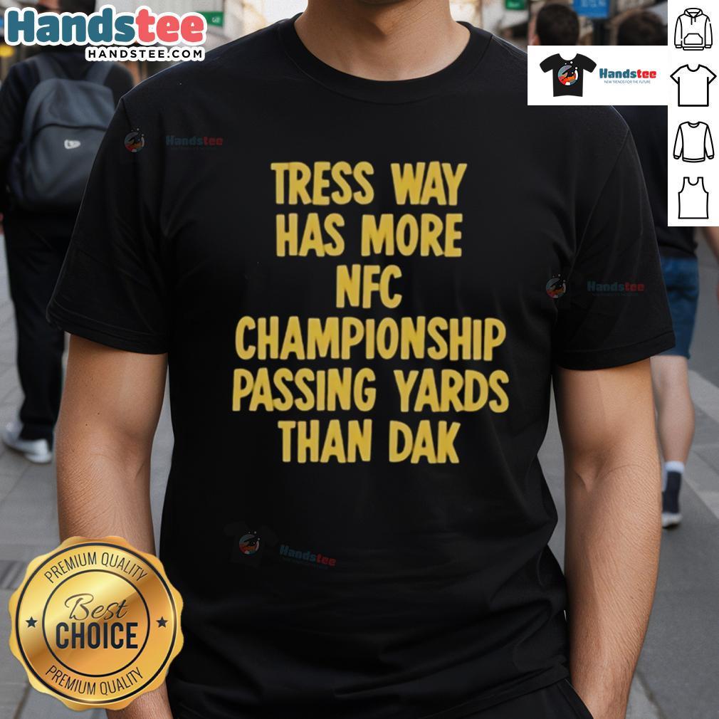 Official Tress Way Has More Nfc Championship Passing Yards Than Dak T Shirt Official Tress Way t-shirt featuring NFC Championship passing yards comparison with Dak Prescott.