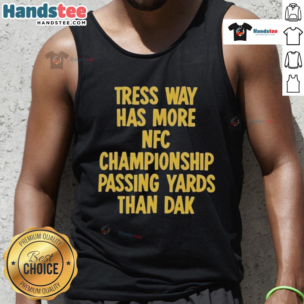 Official Tress Way Has More Nfc Championship Passing Yards Than Dak Tank Top Official Tress Way tank top showcasing his NFC Championship passing yards surpassing Dak's stats.