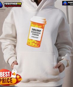 Alt Text: Funny caricature hoodie featuring 'Official Trump Derangement Syndrome - 10 Pills a Day' design for humor enthusiasts.