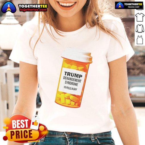 Caricature of Trump Derangement Syndrome with 10 pills a day, featured on a stylish ladies' tee design.