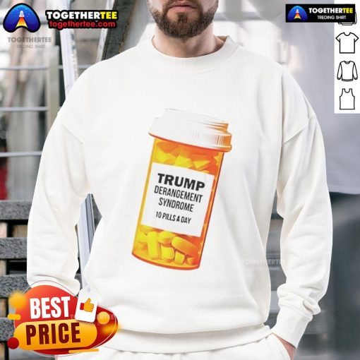 Caricature sweatshirt featuring 'Official Trump Derangement Syndrome: 10 Pills a Day' graphic, perfect for political humor.