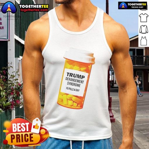 Caricature tank top featuring 'Official Trump Derangement Syndrome - 10 Pills a Day' design for humorous political apparel.