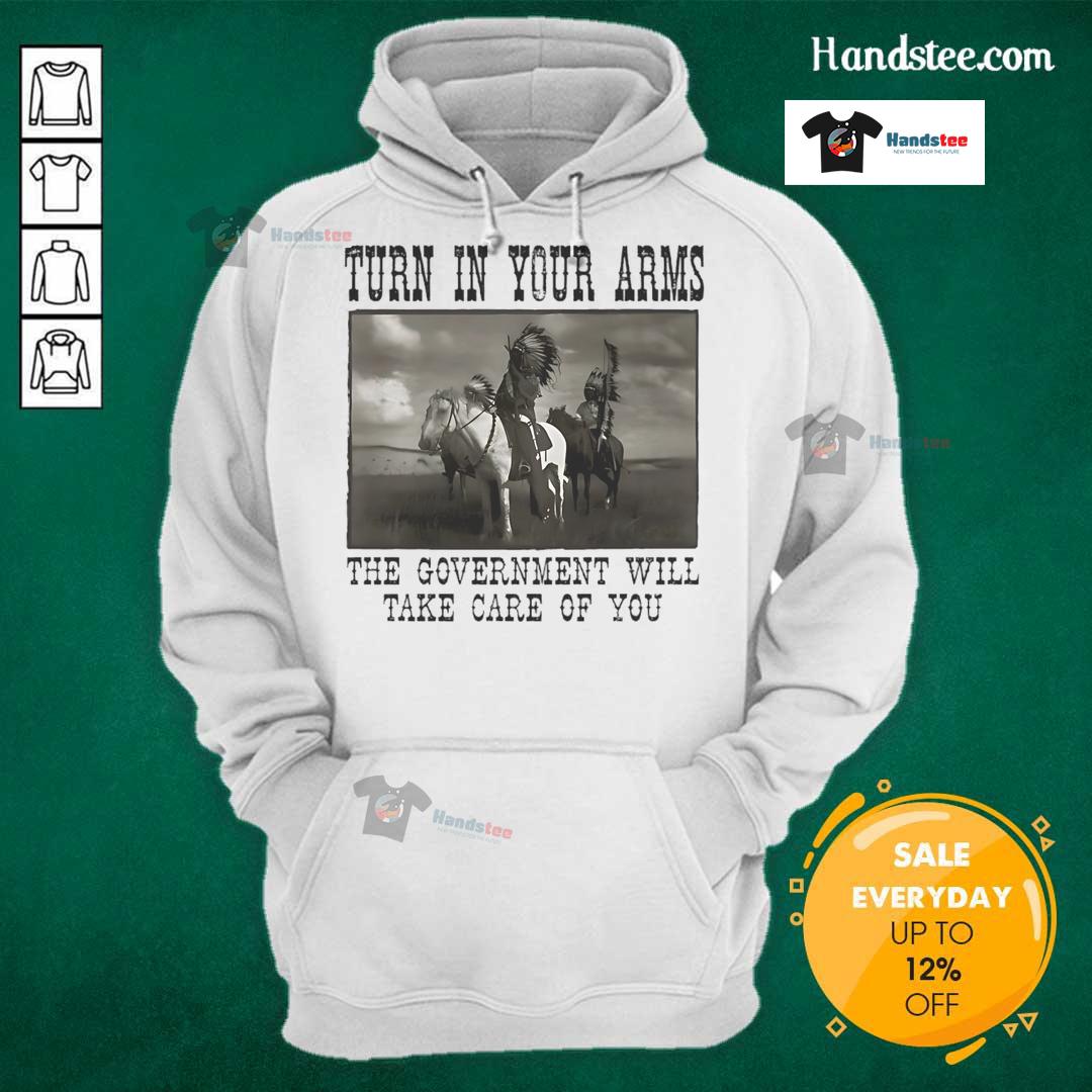 Official Turn In Your Arms The Government Will Take Care Of You Native American Hoodie Native American hoodie featuring 'Turn In Your Arms, The Government Will Take Care Of You' message for cultural awareness.