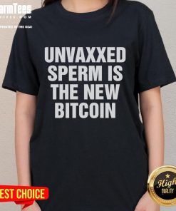 Official Unvaxxed Sperm is the New Bitcoin Ladies Tee, featuring bold graphic and trendy design for stylish women.