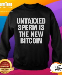 Official Unvaxxed Sperm is the New Bitcoin Sweatshirt featuring bold text design for a unique statement piece.